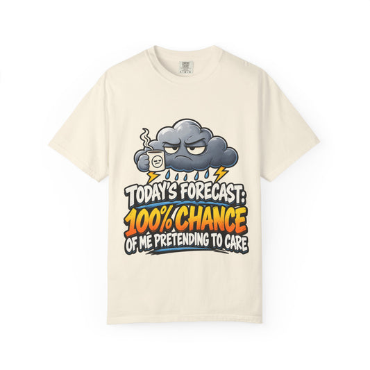 T-Shirt — "Today’s Forecast: 100% Chance of Me Pretending to Care" Graphic Tee