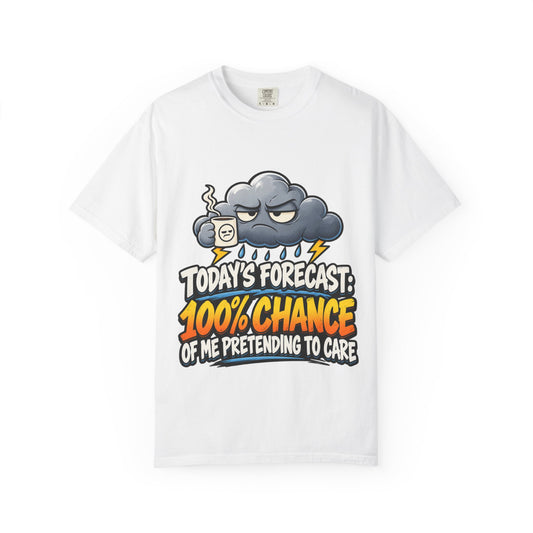 T-Shirt — "Today’s Forecast: 100% Chance of Me Pretending to Care" Graphic Tee