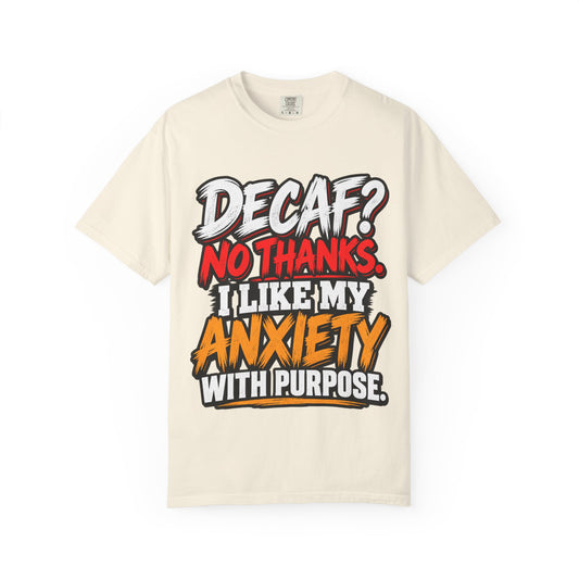 T-Shirt — "Decaf? No Thanks. I Like My Anxiety With Purpose." Graphic Tee