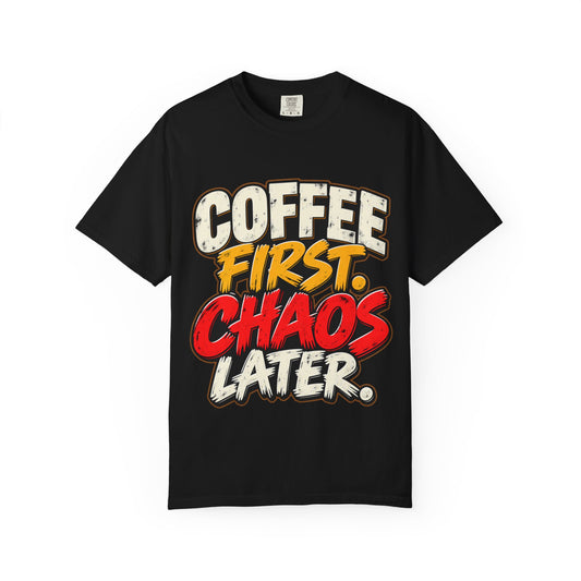 Coffee First Chaos Later T-Shirt