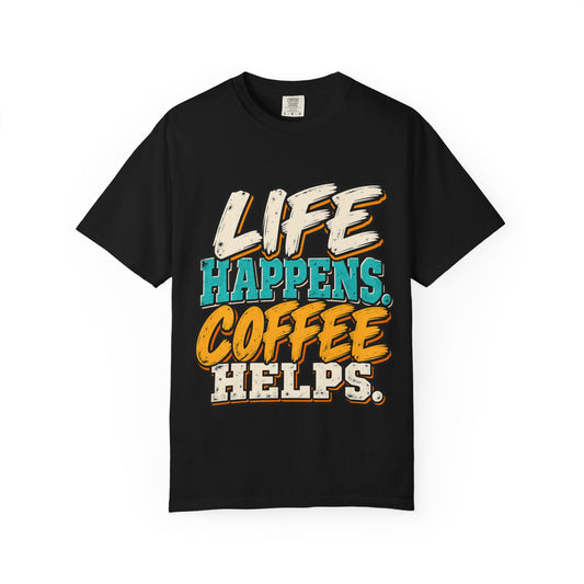 Coffee T-Shirt — "Life Happens. Coffee Helps." Graphic Tee