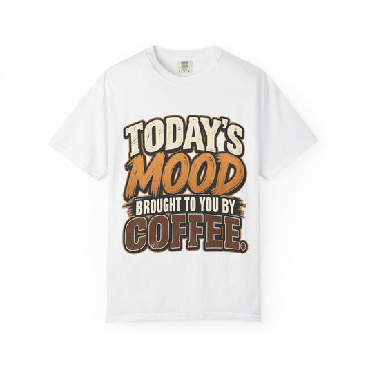 Today's Mood Brought to You by Coffee T-Shirt