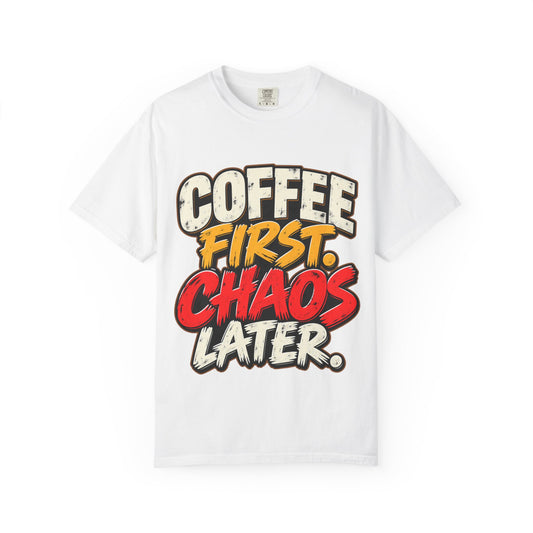 Coffee First Chaos Later T-Shirt