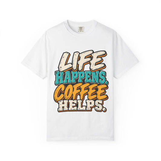 Coffee T-Shirt — "Life Happens. Coffee Helps." Graphic Tee