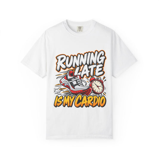 Running Late Is My Cardio T-Shirt
