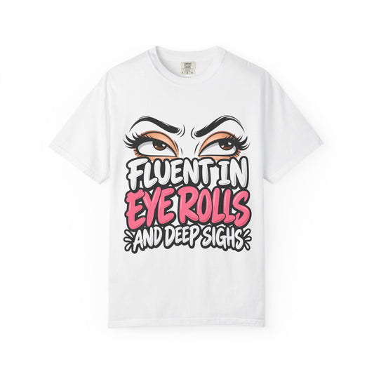 Eye Roll Graphic T-Shirt — "Fluent in Eye Rolls and Deep Sighs"