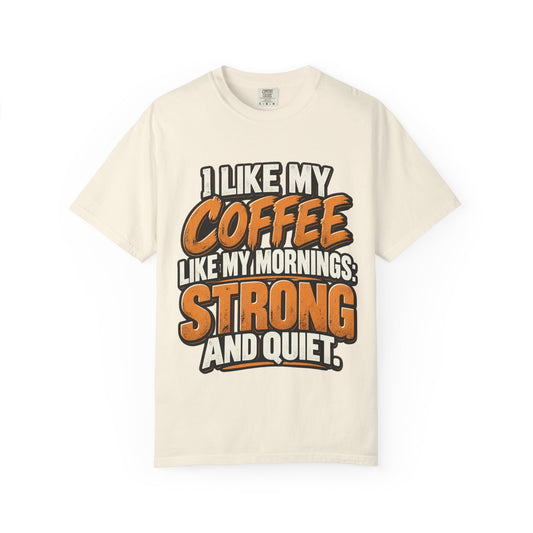 Coffee T‑Shirt — "I Like My Coffee Like My Mornings: Strong and Quiet"