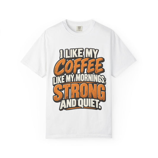 Coffee T‑Shirt — "I Like My Coffee Like My Mornings: Strong and Quiet"